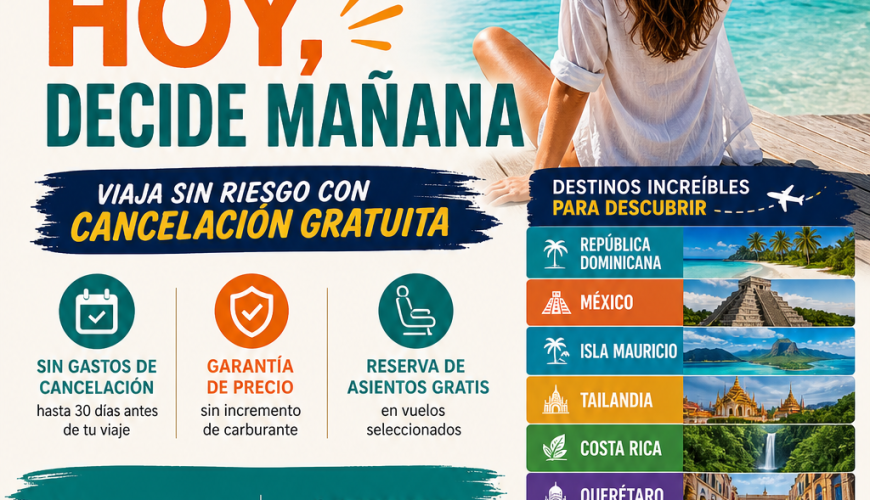 Reserva hoy, decide mañana: la forma más segura de organizar tu viaje